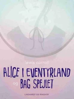 Alice i eventyrland og Bag spejlet
