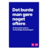 Det burde man gøre noget oftere