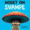 En mykolog ved noget om svampe