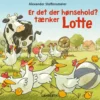 Er det der hønsehold? tænker Lotte