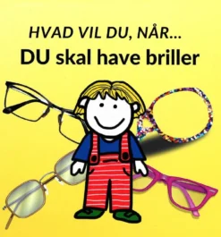 Hvad vil du når... DU skal have briller