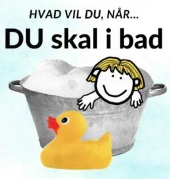 Hvad vil du, når... DU skal i bad