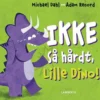 Ikke så hårdt, Lille Dino!
