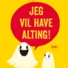 Jeg vil have alting!