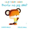 LILLE TIGER SIGER Hvorfor må jeg ikke?