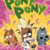 Pony Pony – Vær nuttet eller dø!