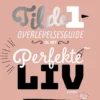 Tilde 1 - Overlevelsesguide til det perfekte liv ( ... eller måske til komplet kaos)