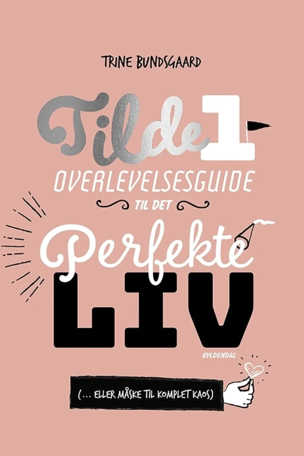 Tilde 1 - Overlevelsesguide til det perfekte liv ( ... eller måske til komplet kaos)